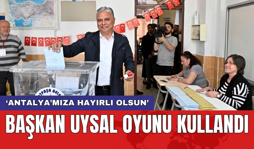 Başkan Uysal oyunu kullandı