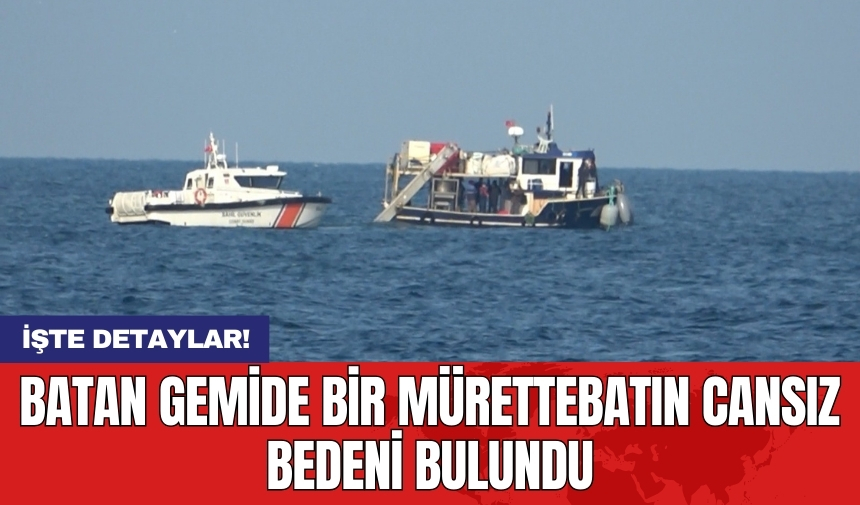 Batan gemiden bir mürettebatın cansız bedeni bulundu