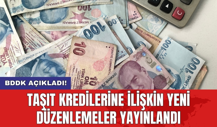 BDDK açıkladı! Taşıt kredilerine ilişkin yeni düzenlemeler yayınlandı