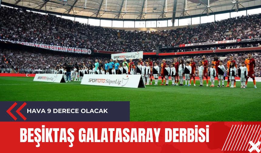 Beşiktaş Galatasaray derbisi: Hava 9 derece olacak