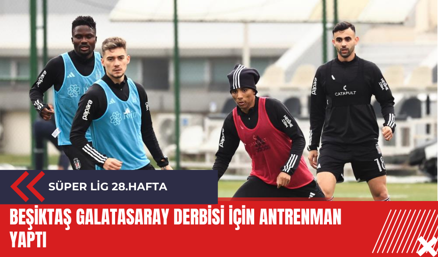 Beşiktaş Galatasaray derbisi için antrenman yaptı