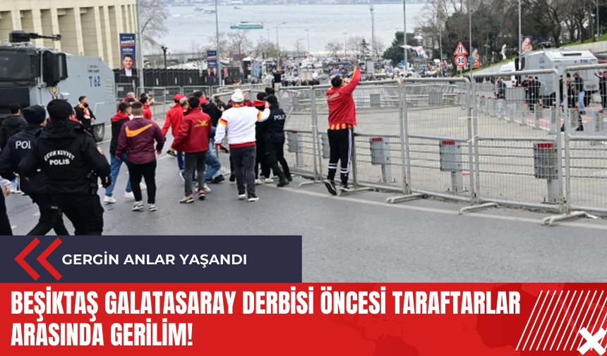 Beşiktaş Galatasaray derbisi öncesi taraftarlar arasında gerilim!