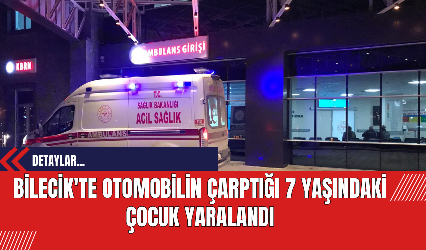 Bilecik'te Otomobilin Çarptığı 7 Yaşındaki Çocuk Yaralandı