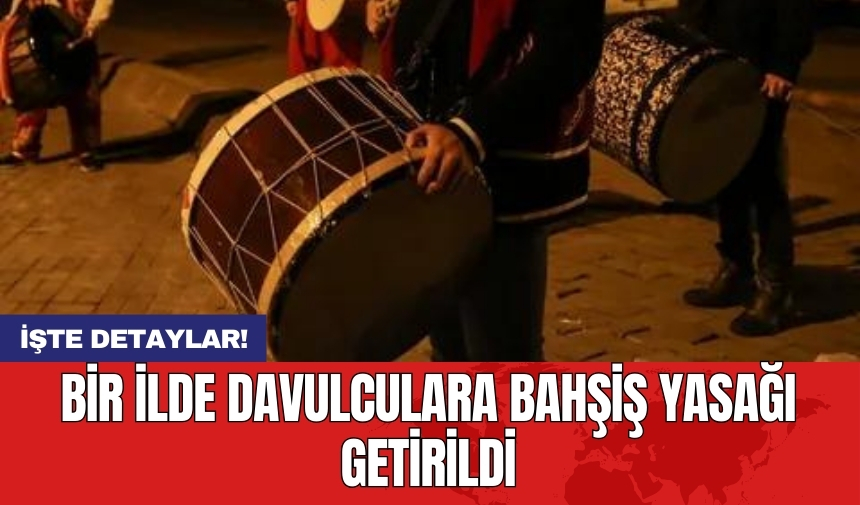 Bir ilde davulculara bahşiş yasağı getirildi