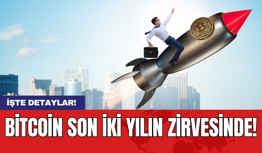 Bitcoin son iki yılın zirvesinde!