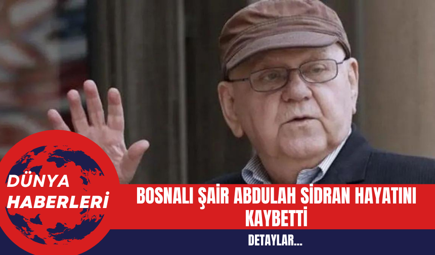 Bosnalı Şair Abdulah Sidran 80 Yaşında Hayatını Kaybetti