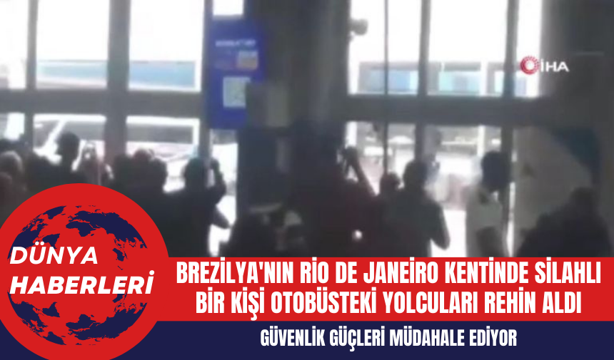 Brezilya'nın Rio de Janeiro Kentinde Silahlı Bir Kişi Otobüsteki Yolcuları Rehin Aldı