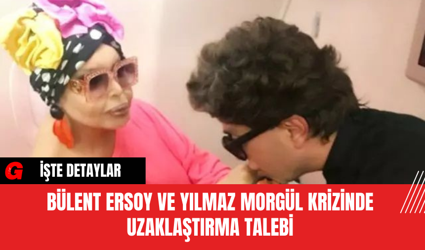 Bülent Ersoy ve Yılmaz Morgül Krizinde Uzaklaştırma Talebi