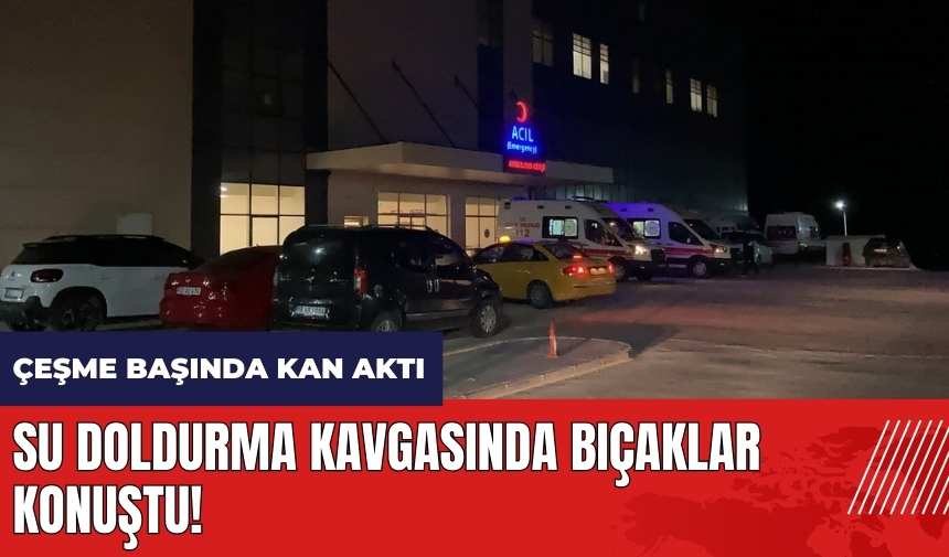 Burdur'da su doldurma kavgasında bıçaklar konuştu!