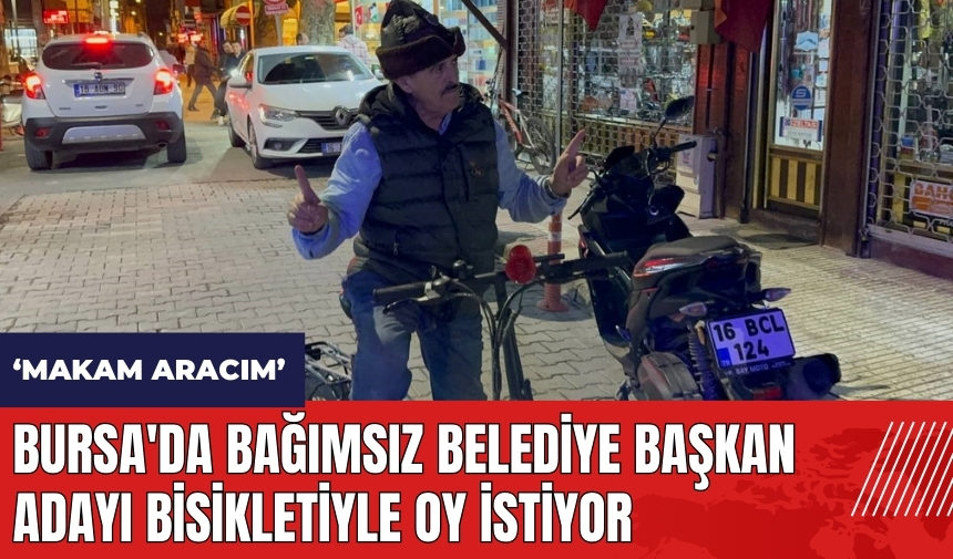 Bursa'da bağımsız belediye başkan adayı bisikletiyle oy istiyor