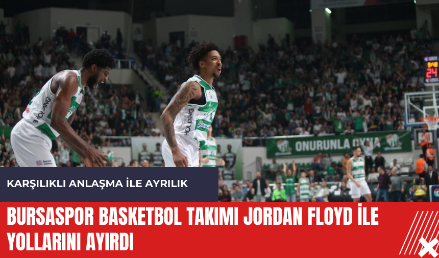 Bursaspor Basketbol Takımı Jordan Floyd ile yollarını ayırdı