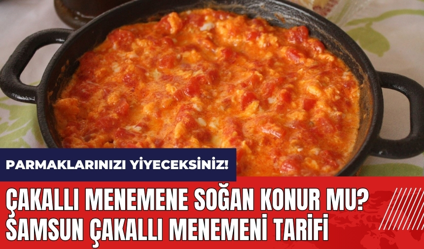 Çakallı menemene soğan konur mu? Samsun Çakallı menemeni tarifi