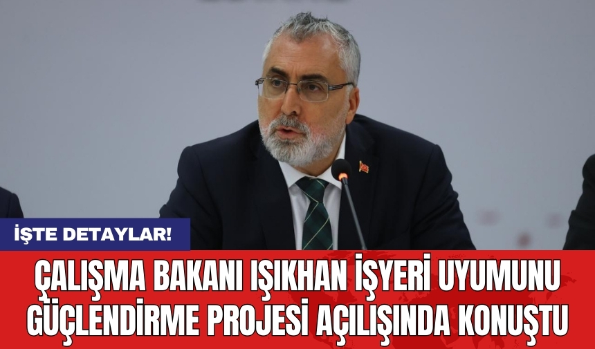 Çalışma Bakanı Işıkhan İşyeri Uyumunu Güçlendirme Projesi açılışında konuştu