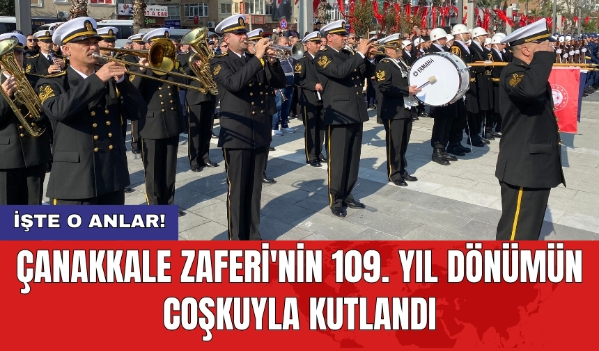 Çanakkale Zaferi'nin 109. yıl dönümün coşkuyla kutlandı