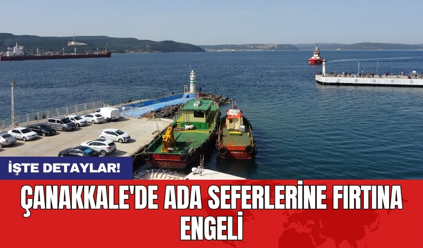 Çanakkale'de ada seferlerine fırtına engeli