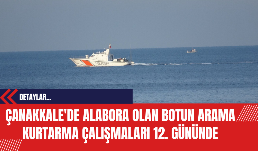 Çanakkale'de Alabora Olan Botun Arama Kurtarma Çalışmaları 12. Gününde