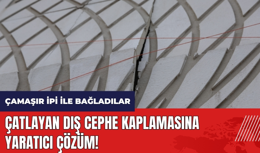 Çatlayan dış cephe kaplamasına yaratıcı çözüm! Çamaşır ipi ile bağladılar