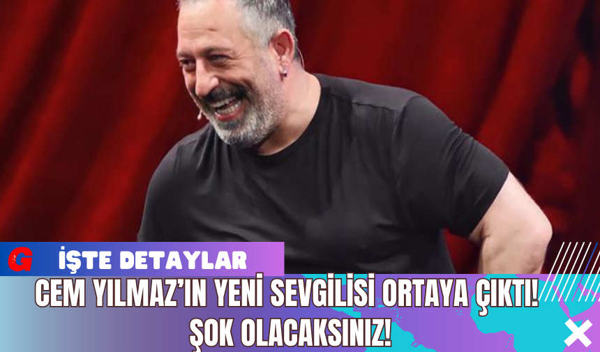 Cem Yılmaz’ın Yeni Sevgilisi Ortaya Çıktı! Şok Olacaksınız!