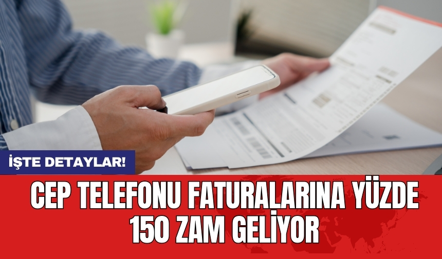 Cep telefonu faturalarına yüzde 150 zam geliyor