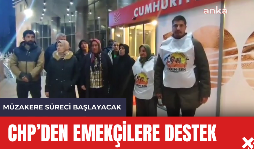 CHP'den Agrobay İşçilerine Destek! Müzakere Süreci Başlayacak