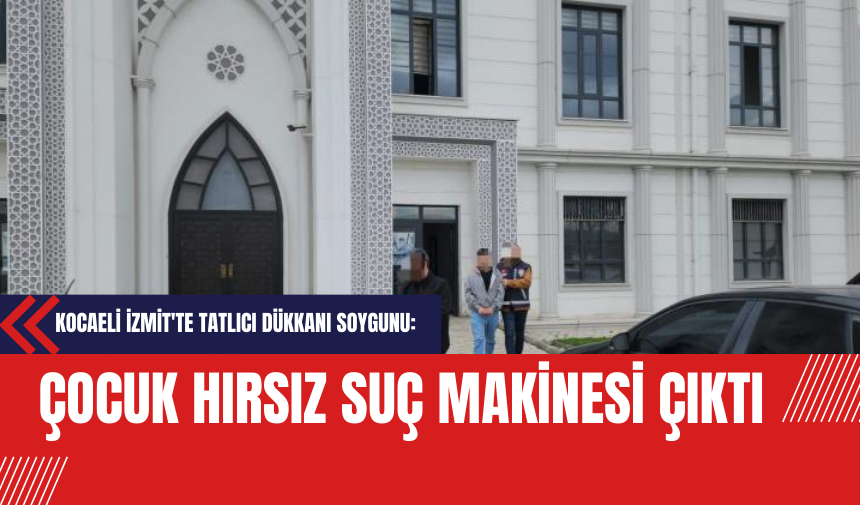 Kocaeli İzmit'te Tatlıcı Dükkanı Soygunu: Çocuk Hırsız Suç Makinesi Çıktı