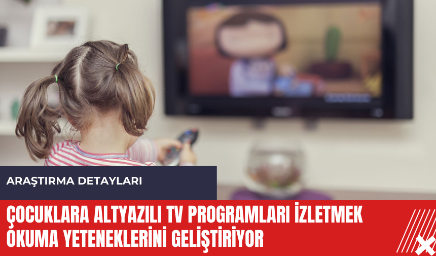 Çocuklara altyazılı TV programları izletmek okuma yeteneklerini geliştiriyor