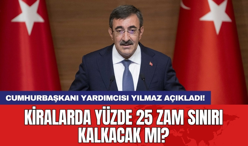 Cumhurbaşkanı Yardımcısı Yılmaz açıkladı! Kiralarda yüzde 25 zam sınırı kalkacak mı?