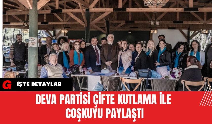 DEVA Partisi Çifte Kutlama ile Coşkuyu Paylaştı