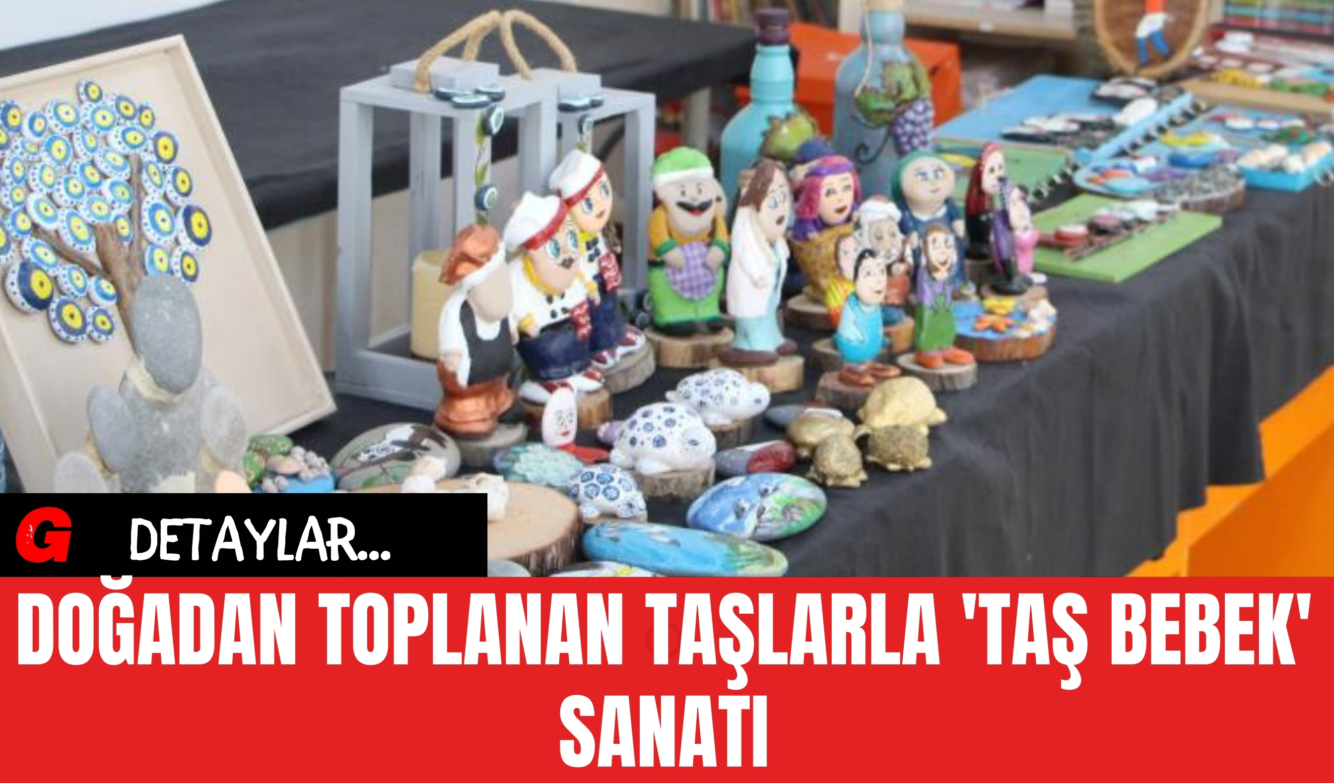 Doğadan Toplanan Taşlarla 'Taş Bebek' Sanatı