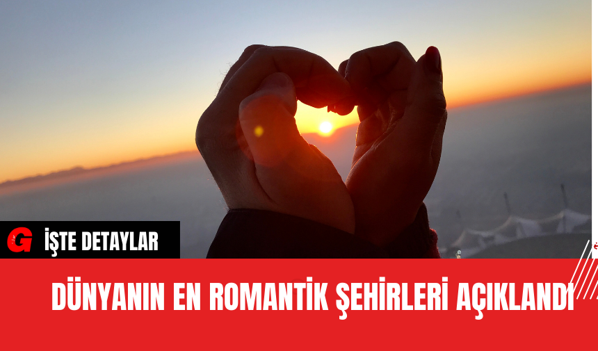 Dünyanın En Romantik Şehirleri Açıklandı