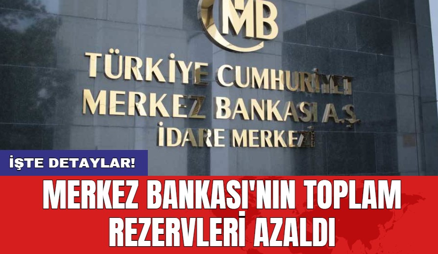 Merkez Bankası'nın toplam rezervleri azaldı