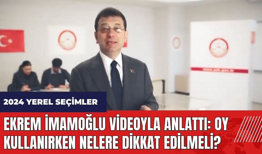 Ekrem İmamoğlu videoyla anlattı: Oy kullanırken nelere dikkat edilmeli?