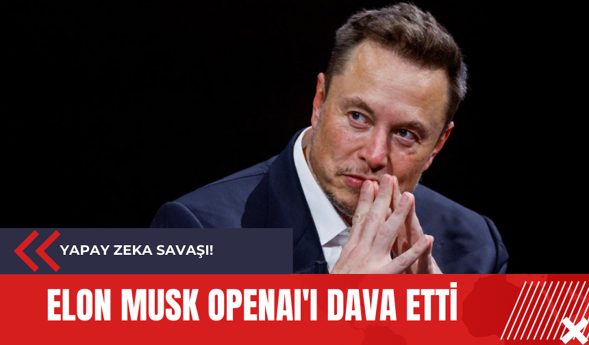 Elon Musk OpenAI'ı dava etti: Yapay zeka savaşı!