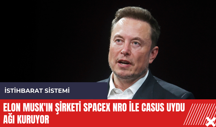 Elon Musk'ın şirketi SpaceX NRO ile casus uydu ağı kuruyor