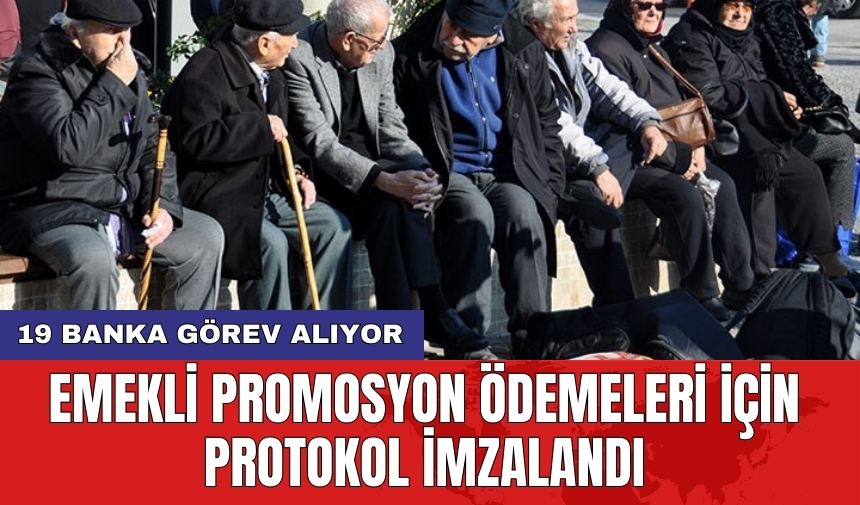 Emekli promosyon ödemeleri için protokol imzalandı: 19 banka görev alıyor