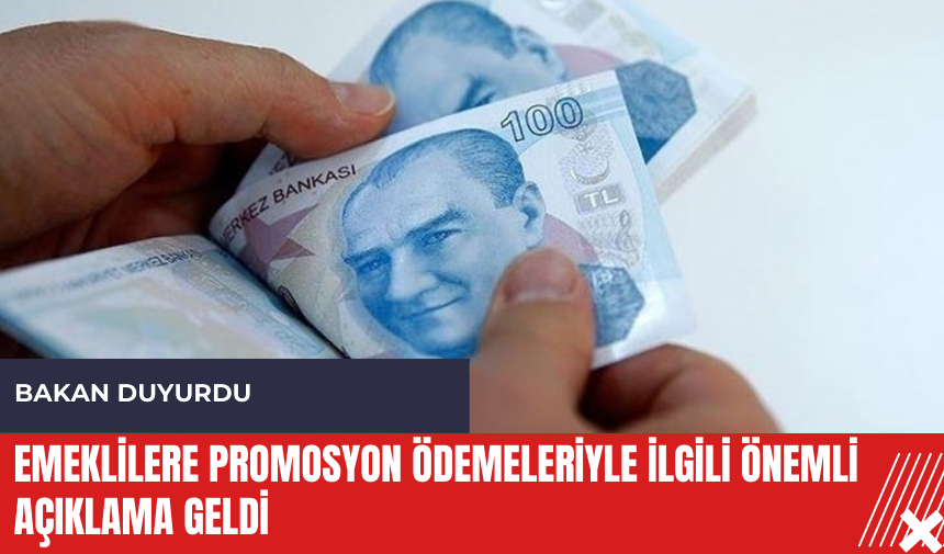 Emeklilere promosyon ödemeleriyle ilgili önemli açıklama geldi