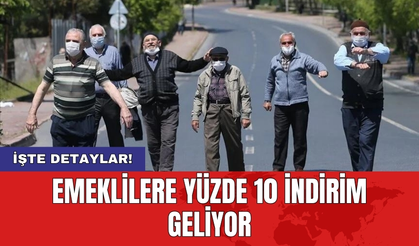 Emeklilere yüzde 10 indirim geliyor