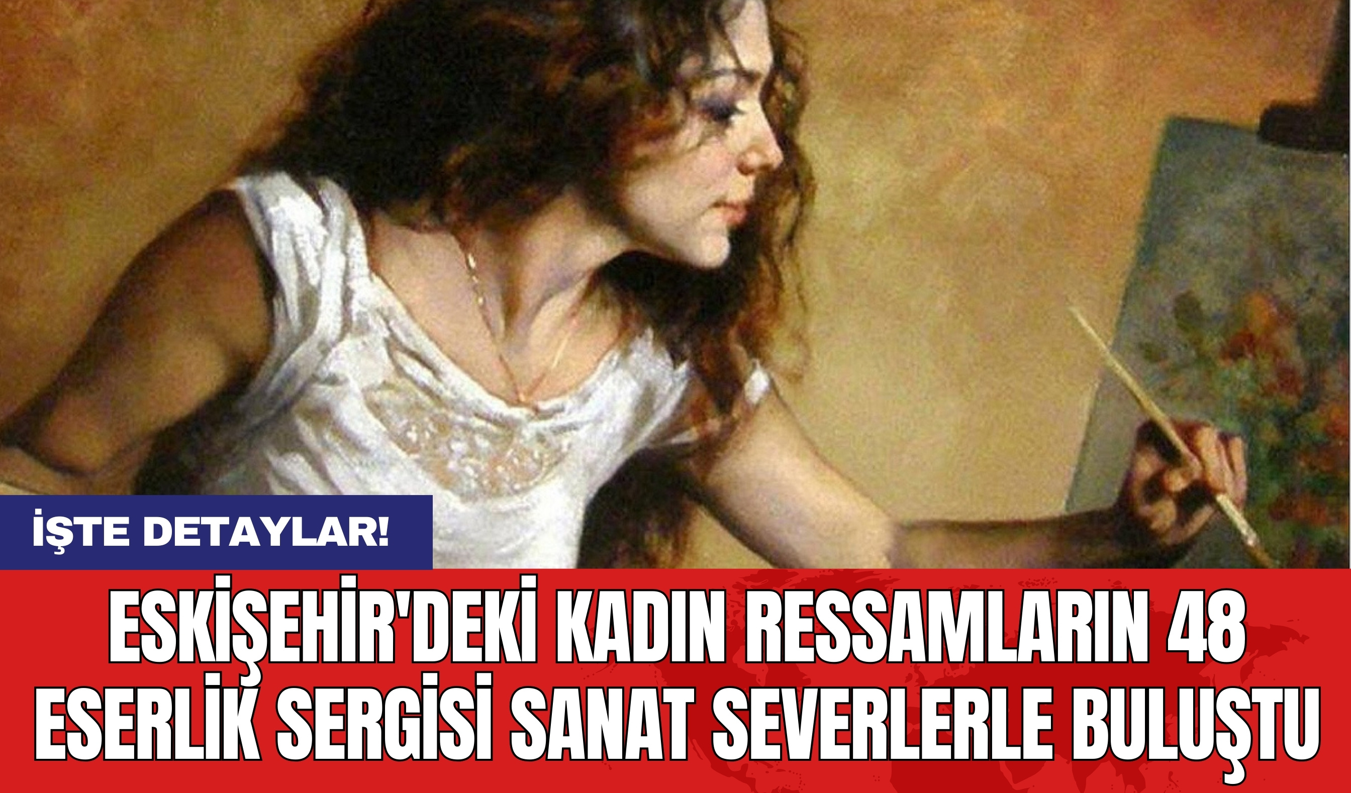 Eskişehir'deki Kadın Ressamların 48 Eserlik Sergisi Sanat Severlerle Buluştu