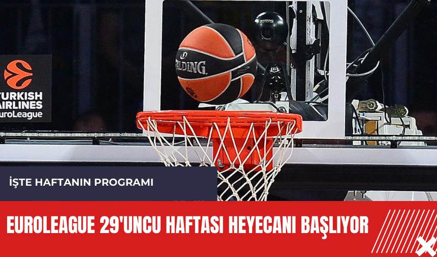 Euroleague 29'uncu haftası heyecanı başlıyor