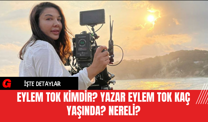 Eylem Tok kimdir? Yazar Eylem Tok kaç yaşında? nereli?