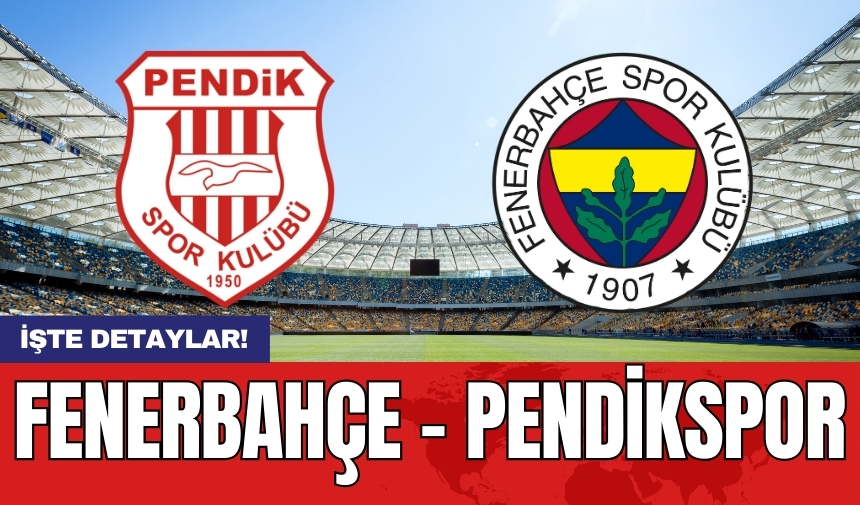 Fenerbahçe 4-1 Pendikspor Maç Sonucu