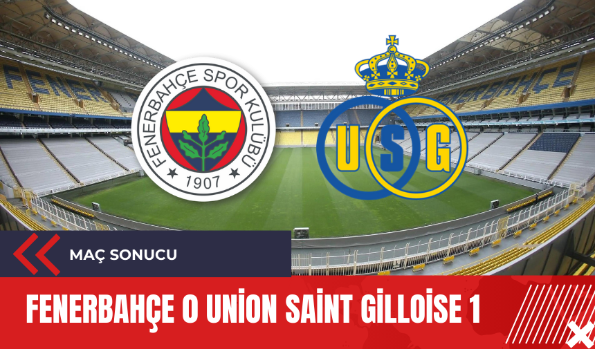 Fenerbahçe Union Saint Gilloise Maç Sonucu