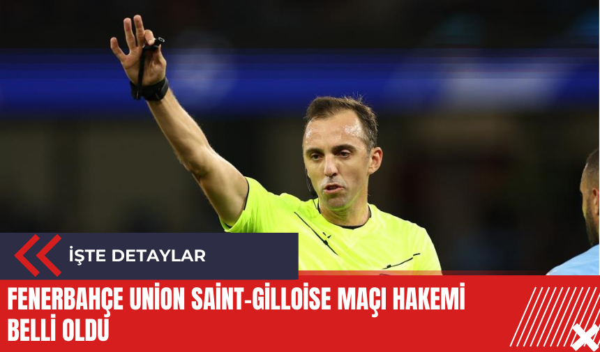 Fenerbahçe Union Saint-Gilloise maçı hakemi belli oldu