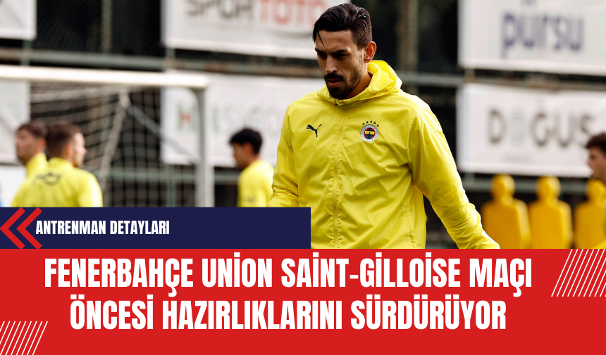 Fenerbahçe, Union Saint-Gilloise Maçı Öncesi Hazırlıklarını Sürdürüyor