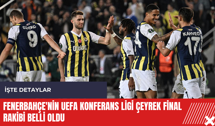 Fenerbahçe'nin UEFA Konferans Ligi çeyrek final rakibi belli oldu