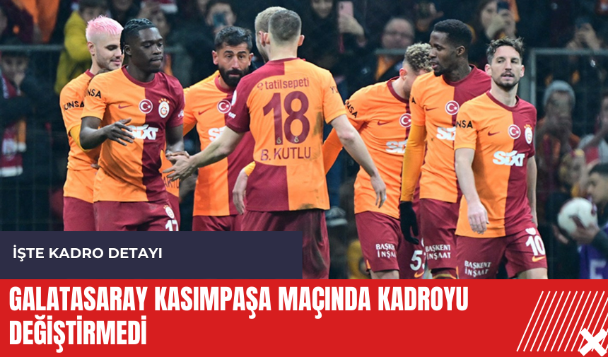 Galatasaray Kasımpaşa maçında kadroyu değiştirmedi