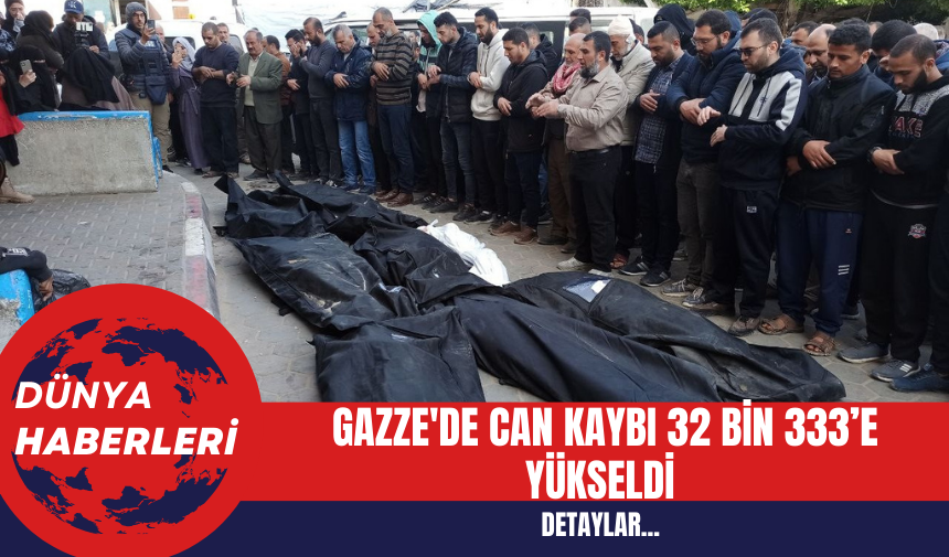 Gazze'de can kaybı 32 bin 333’e yükseldi