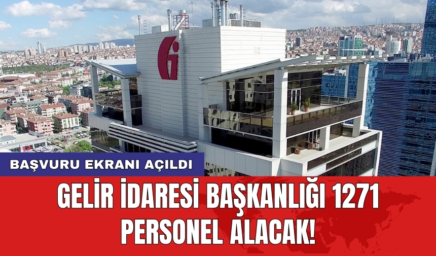 Gelir İdaresi Başkanlığı 1271 personel alacak! Başvuru ekranı açıldı