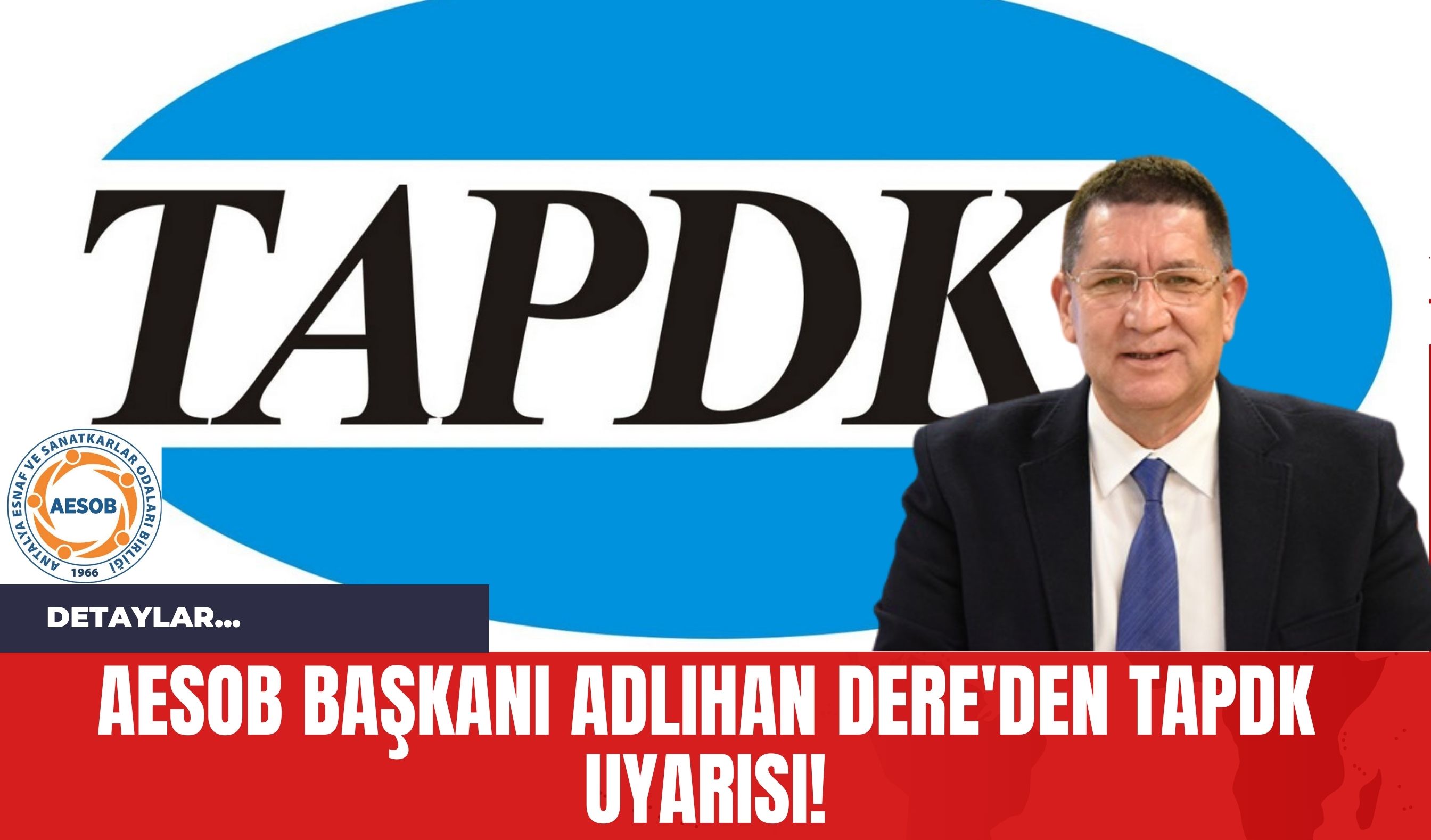 AESOB Başkanı Adlıhan Dere'den TAPDK Uyarısı!