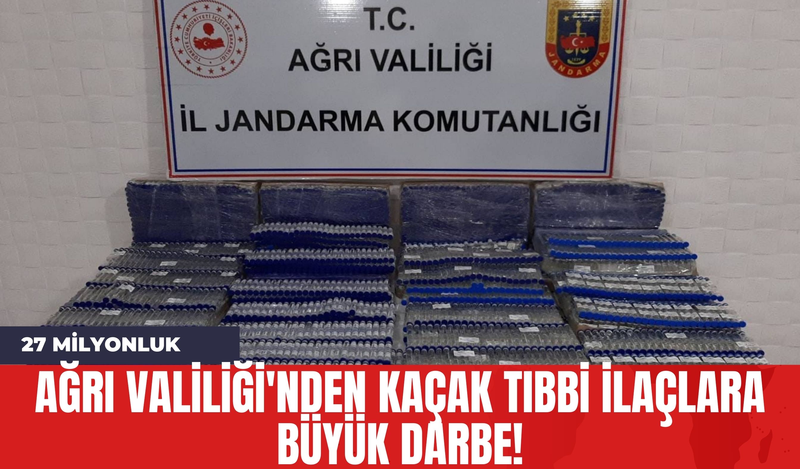 Ağrı Valiliği'nden Kaçak Tıbbi İlaçlara Büyük Darbe!